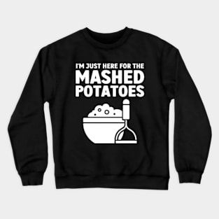 I'm Just Here For The Mashed Potatoes Crewneck Sweatshirt